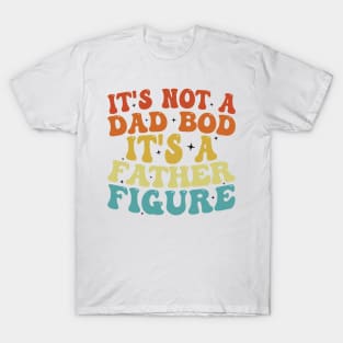 It's Not A Dad Bod It's A Father Figure 2023 Father's day T-Shirt